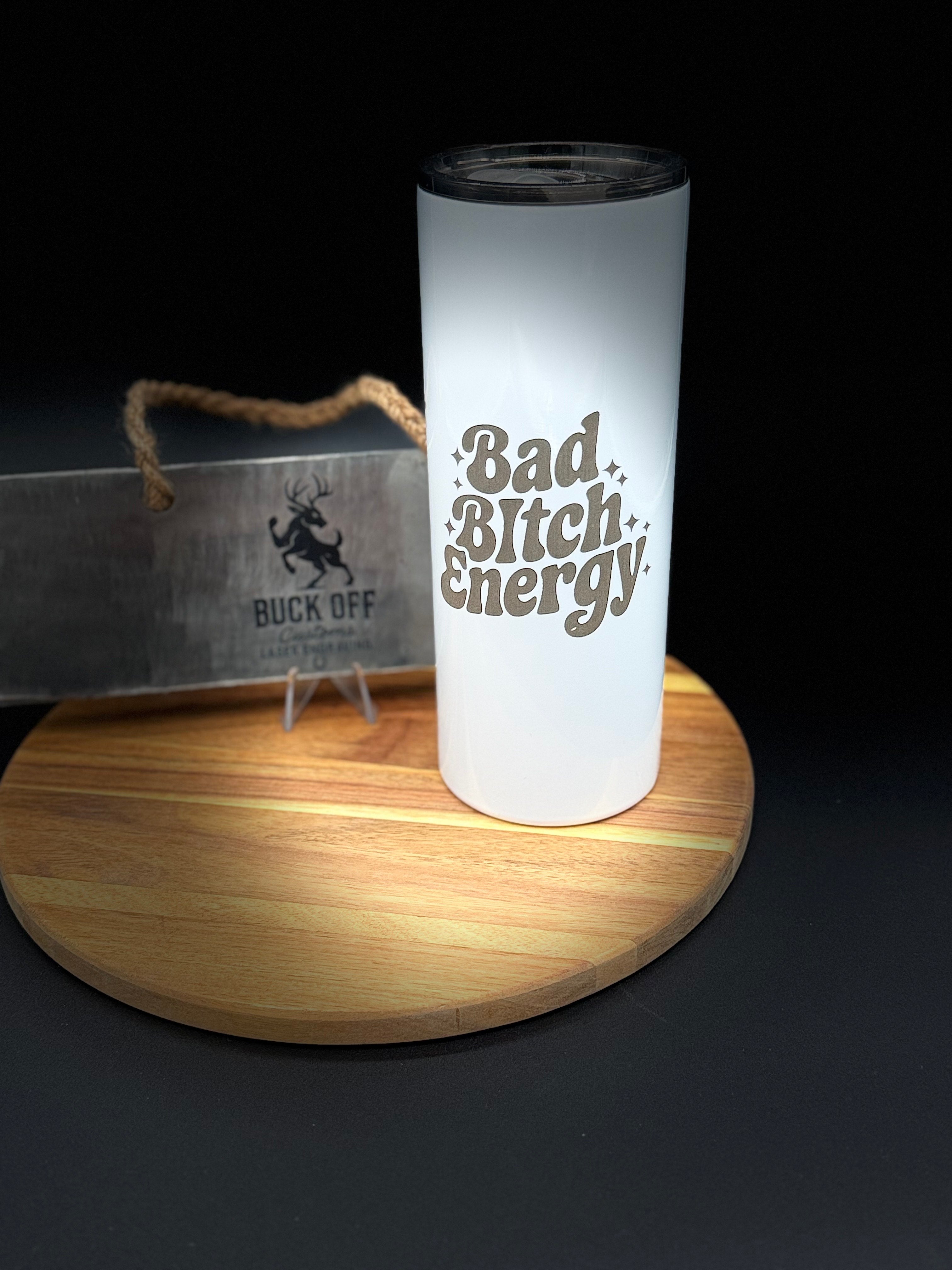 Bad Bitch Energy Tumbler